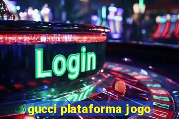 gucci plataforma jogo